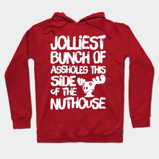 Jolliest Bunch of Assholes this Side of the Nuthouse Hoodie